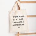 I Work Hard So My Dog Can Have A Better Life Market Tote